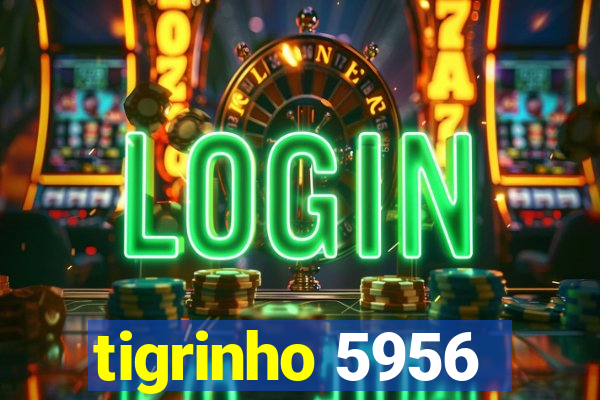 tigrinho 5956